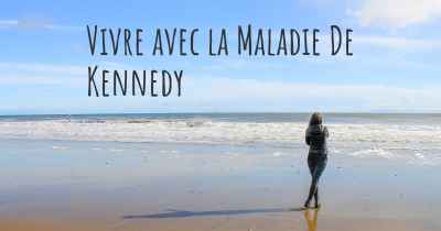 Vivre avec la Maladie De Kennedy