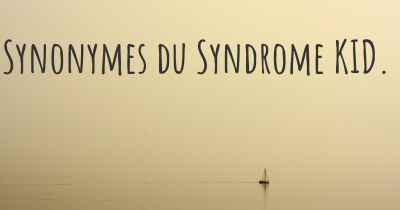 Synonymes du Syndrome KID. 