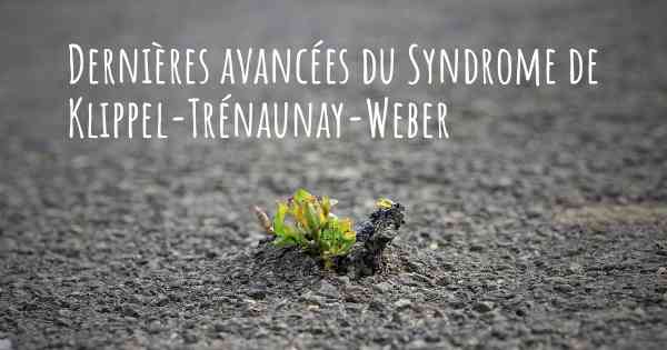 Dernières avancées du Syndrome de Klippel-Trénaunay-Weber