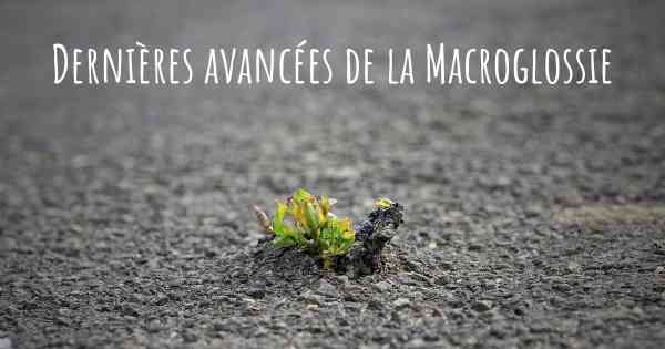 Dernières avancées de la Macroglossie