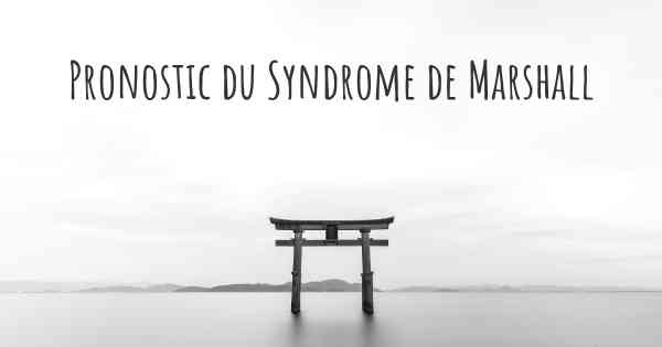 Pronostic du Syndrome de Marshall