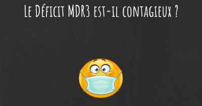 Le Déficit MDR3 est-il contagieux ?