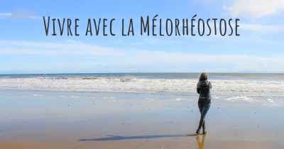 Vivre avec la Mélorhéostose