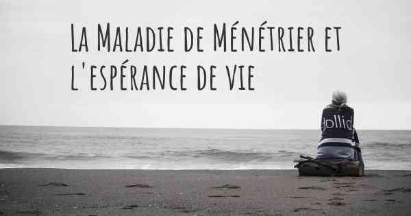 La Maladie de Ménétrier et l'espérance de vie
