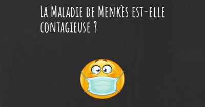La Maladie de Menkès est-elle contagieuse ?