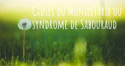 Causes du Monilethrix ou syndrome de Sabouraud