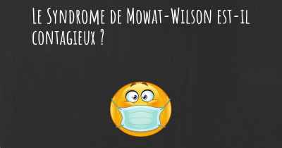 Le Syndrome de Mowat-Wilson est-il contagieux ?
