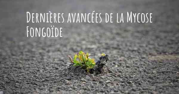 Dernières avancées de la Mycose Fongoïde