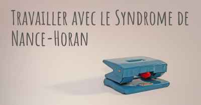 Travailler avec le Syndrome de Nance-Horan