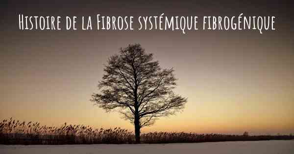 Histoire de la Fibrose systémique fibrogénique