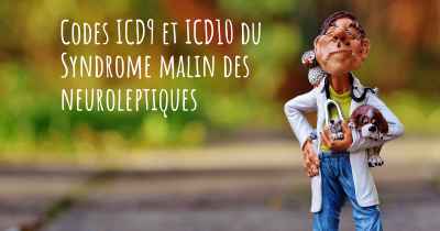 Codes ICD9 et ICD10 du Syndrome malin des neuroleptiques