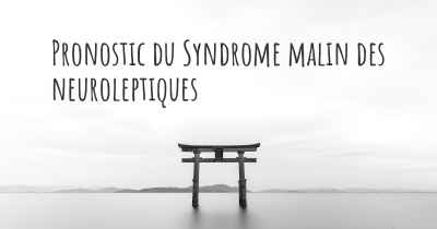 Pronostic du Syndrome malin des neuroleptiques