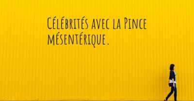 Célébrités avec la Pince mésentérique. 