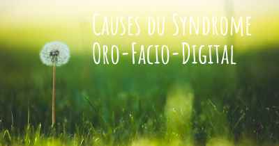 Causes du Syndrome Oro-Facio-Digital