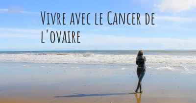 Vivre avec le Cancer de l'ovaire