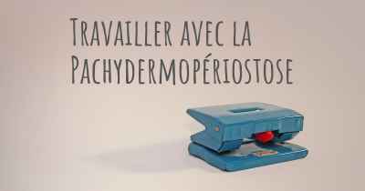 Travailler avec la Pachydermopériostose