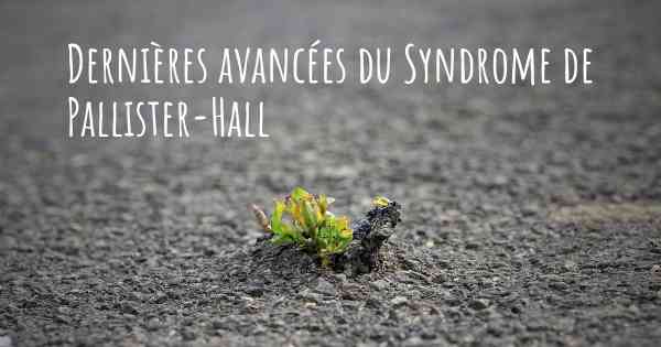 Dernières avancées du Syndrome de Pallister-Hall