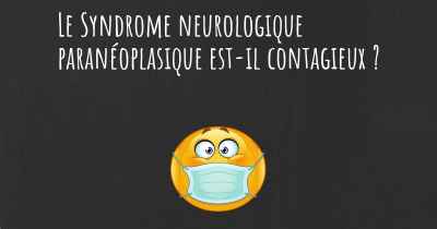 Le Syndrome neurologique paranéoplasique est-il contagieux ?