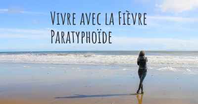 Vivre avec la Fièvre Paratyphoïde