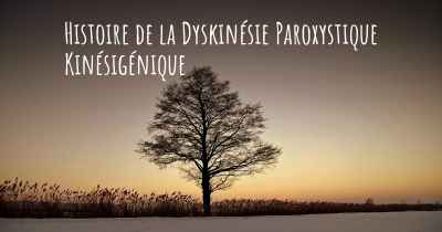 Histoire de la Dyskinésie Paroxystique Kinésigénique