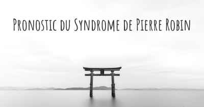 Pronostic du Syndrome de Pierre Robin