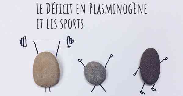 Le Déficit en Plasminogène et les sports