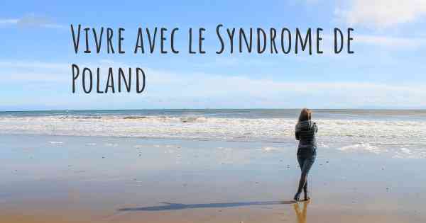 Vivre avec le Syndrome de Poland