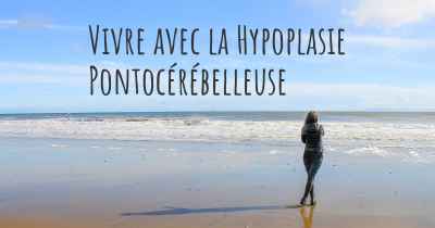 Vivre avec la Hypoplasie Pontocérébelleuse