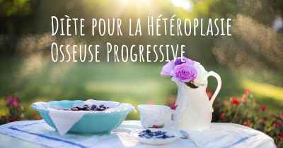 Diète pour la Hétéroplasie Osseuse Progressive