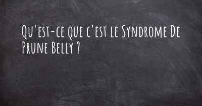 Qu'est-ce que c'est le Syndrome De Prune Belly ?