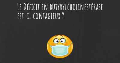 Le Déficit en butyrylcholinestérase est-il contagieux ?