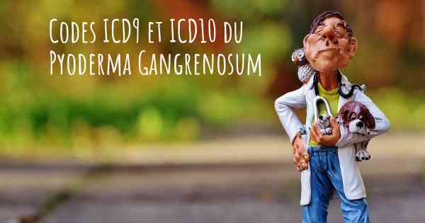 Codes ICD9 et ICD10 du Pyoderma Gangrenosum