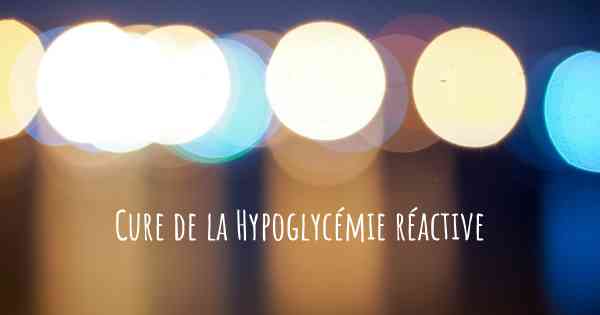 Cure de la Hypoglycémie réactive