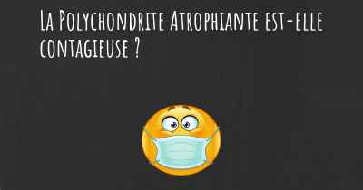 La Polychondrite Atrophiante est-elle contagieuse ?