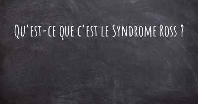 Qu'est-ce que c'est le Syndrome Ross ?