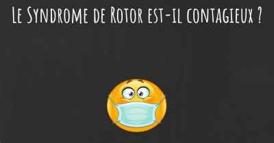 Le Syndrome de Rotor est-il contagieux ?