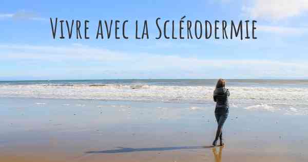 Vivre avec la Sclérodermie