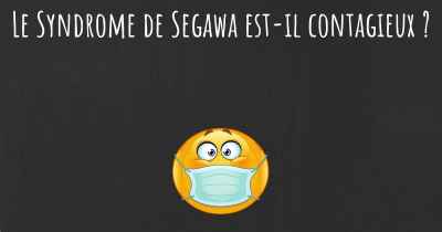 Le Syndrome de Segawa est-il contagieux ?