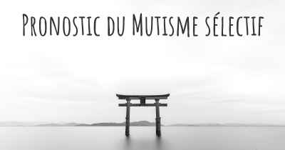 Pronostic du Mutisme sélectif