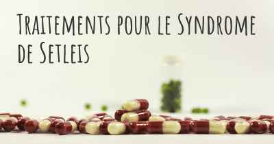 Traitements pour le Syndrome de Setleis