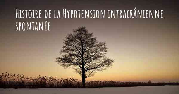 Histoire de la Hypotension intracrânienne spontanée