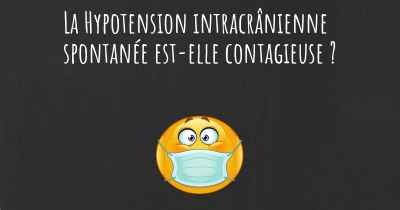 La Hypotension intracrânienne spontanée est-elle contagieuse ?