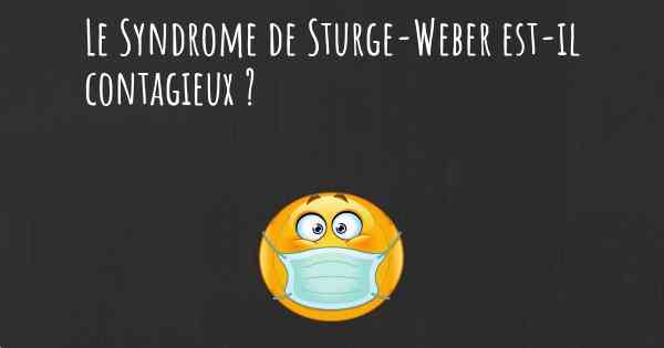 Le Syndrome de Sturge-Weber est-il contagieux ?