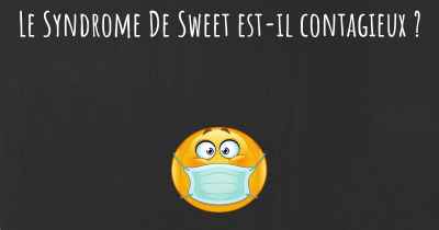 Le Syndrome De Sweet est-il contagieux ?