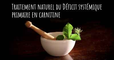 Traitement naturel du Déficit systémique primaire en carnitine