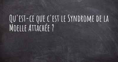 Qu'est-ce que c'est le Syndrome de la Moelle Attachée ?