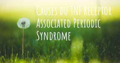 Causes du TNF Receptor Associated Periodic Syndrome