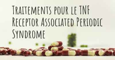 Traitements pour le TNF Receptor Associated Periodic Syndrome