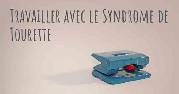Travailler avec le Syndrome de Tourette