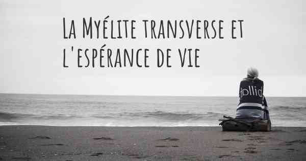 La Myélite transverse et l'espérance de vie